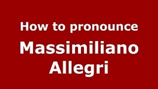 How to pronounce Massimiliano Allegri