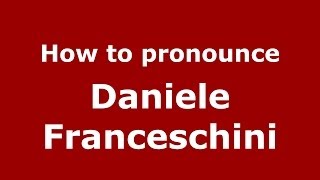 How to pronounce Daniele Franceschini