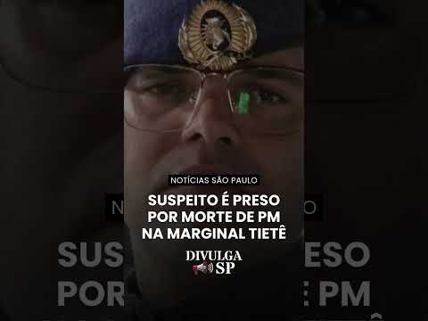 Suspeito é preso por morte de PM na Marginal Tietê