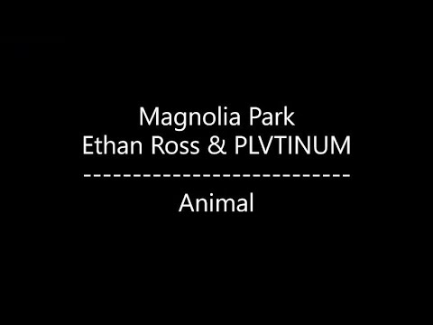 Magnolia Park - Animal {Ft. Ethan Ross & PLVTINUM} (Lyrics)