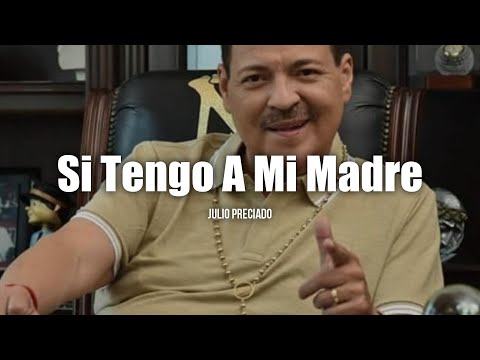 Julio Preciado - Si Tengo a Mi Madre (LETRA)