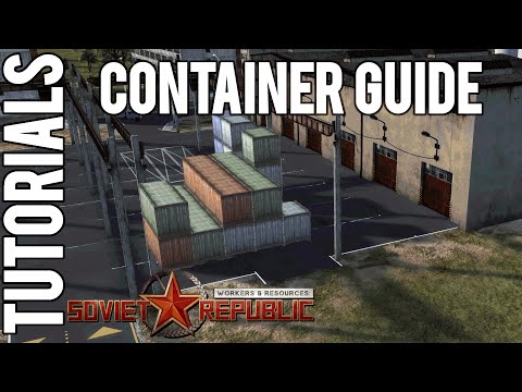 Container Guide | Tutorial | Workers & Resources: Soviet Republic Guides