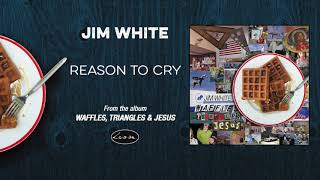 JIM WHITE - Reason To Cry