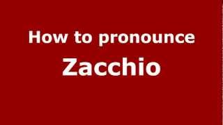 How to pronounce Zacchio
