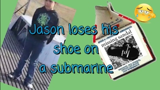 Jason loses his shoe on a submarine!