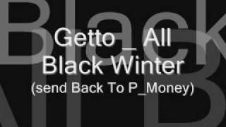 Ghetto _ All Black Winter ( Sending Back To P_Money )