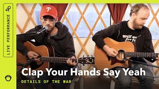 Clap Your Hands Say Yeah "Details Of The War": Stripped Down in A Yurt