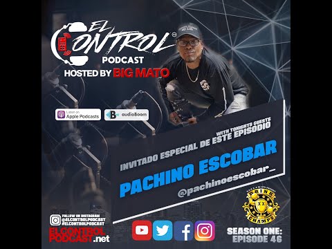 PACHINO ESCOBAR - El Control Podcast Hosted by Big Mato & Sasha Ep 46