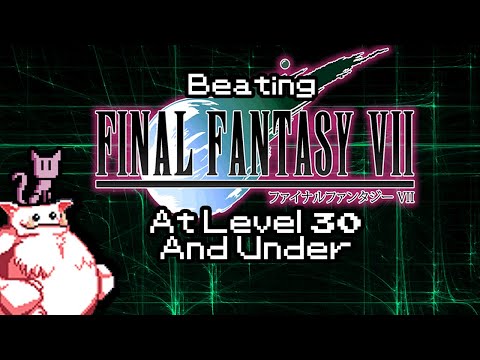 Beating Final Fantasy VII At Level 30 and Under (Challenge Run Documentary)
