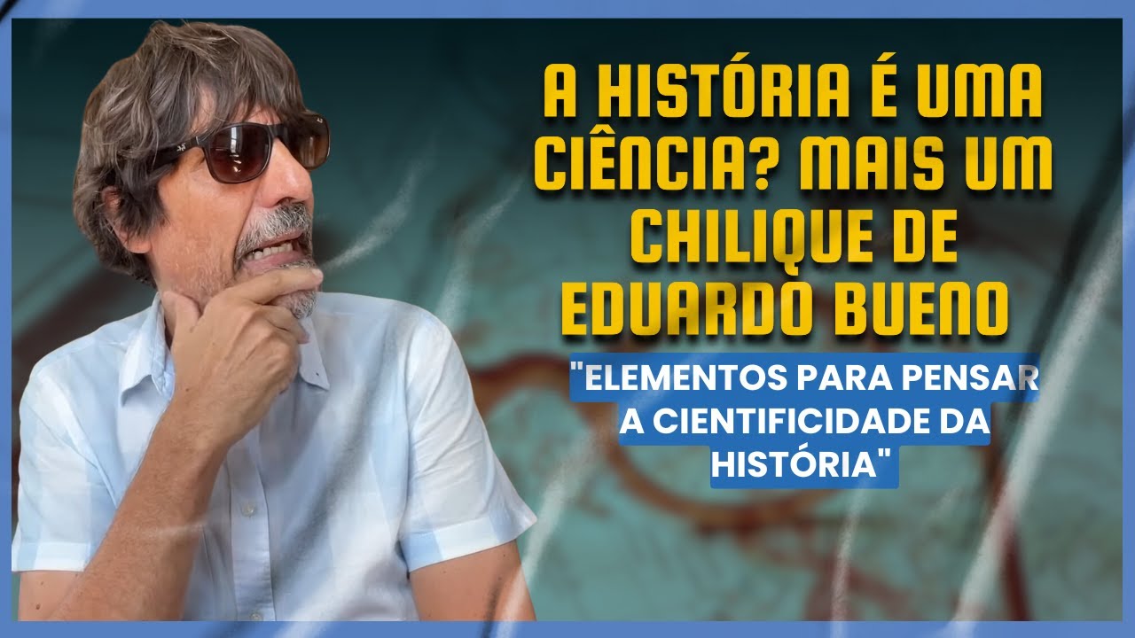 A história é uma ciência? Mais um chilique de Eduardo Bueno