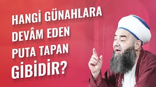 Hangi Günahlara Devâm Eden Puta Tapan Gibidir?