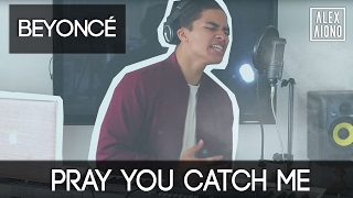 Pray You Catch Me by Beyonc_ | Alex Aiono Cover