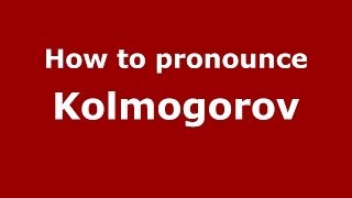 How to pronounce Kolmogorov
