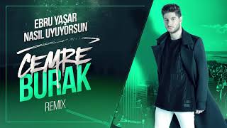 Ebru Yaşar - Nasıl Uyuyorsun ( Cemre Burak Mix )