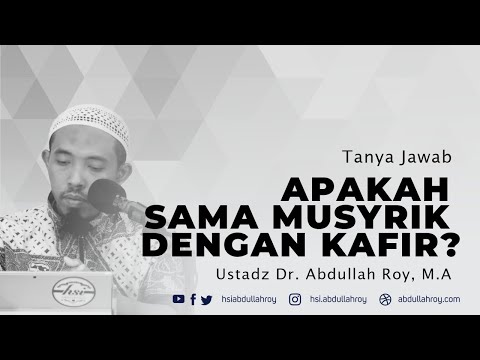 Apakah Sama Musyrik dengan Kafir? | Ustadz Dr. Abdullah Roy, M.A.