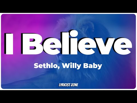 SETHLO Feat WILLY BABY - I Believe (Lyrics Video) | Lyricist Zone