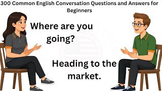 300 Common English Conversation Questions and Answers for Beginners