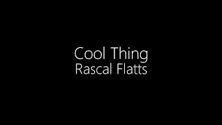 Rascal Flatts || Cool Thing (Lyrics)