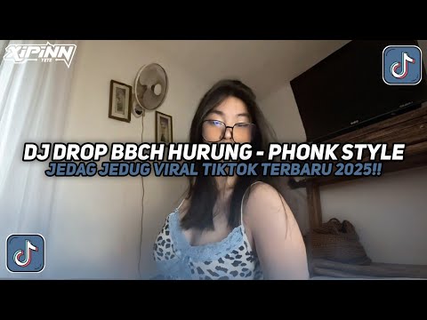 DJ DROP BBCH HURUNG - PHONK STYLE JEDAG JEDUG VIRAL TIKTOK TERBARU 2025!!