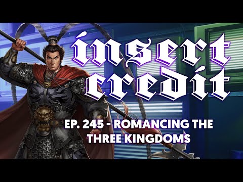 Insert Credit Show 245 - Romancing the Three Kingdoms