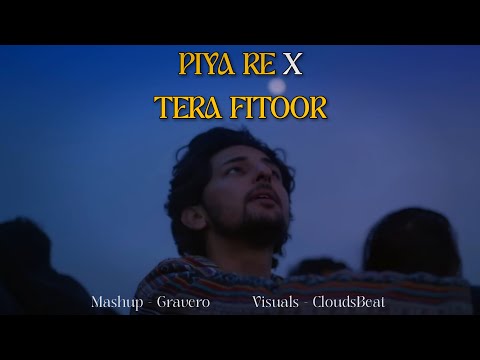 Piya Re X Tera Fitoor |@Gravero Mashup | CloudsBeat | Darshan Raval | Arijit Singh