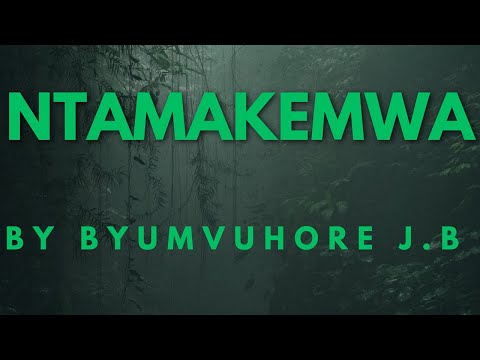 NTAMAKEMWA BY BYUMVUHORE J. B [KARAHANYUZE]