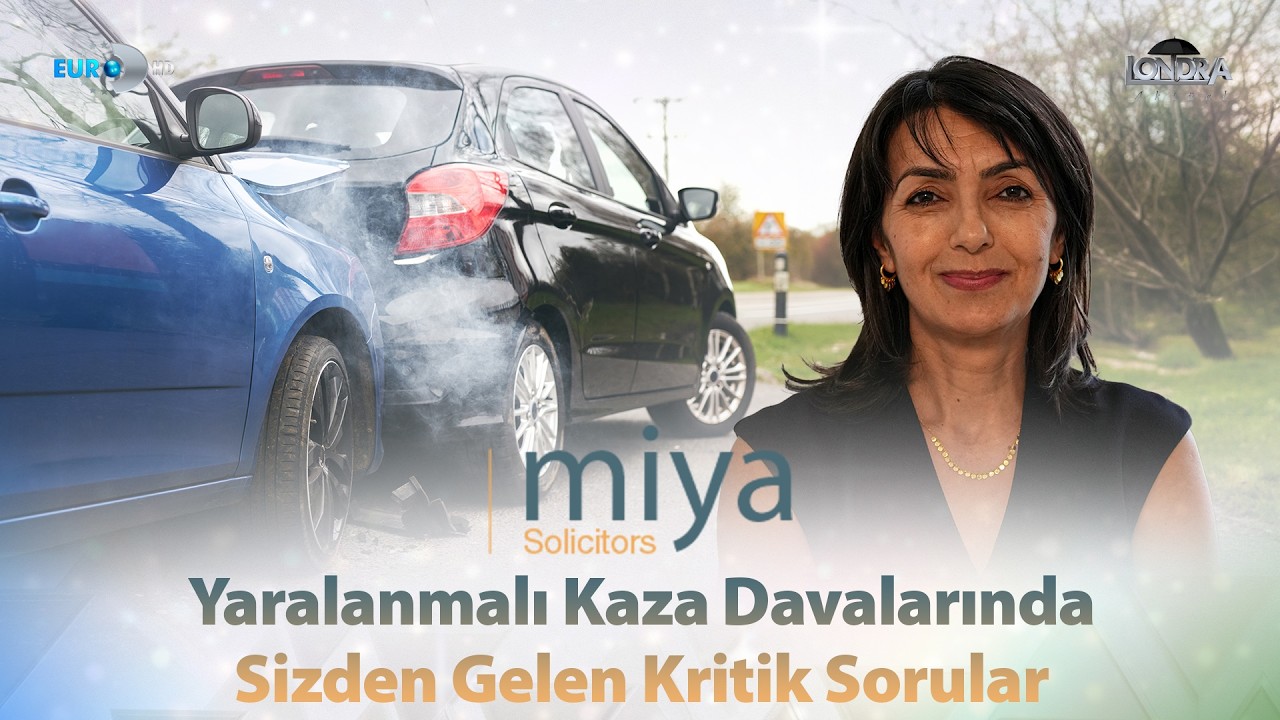 Yaralanmalı kaza davalarında sizden gelen kritik sorular… / Londra Aktüel 355. Bölüm