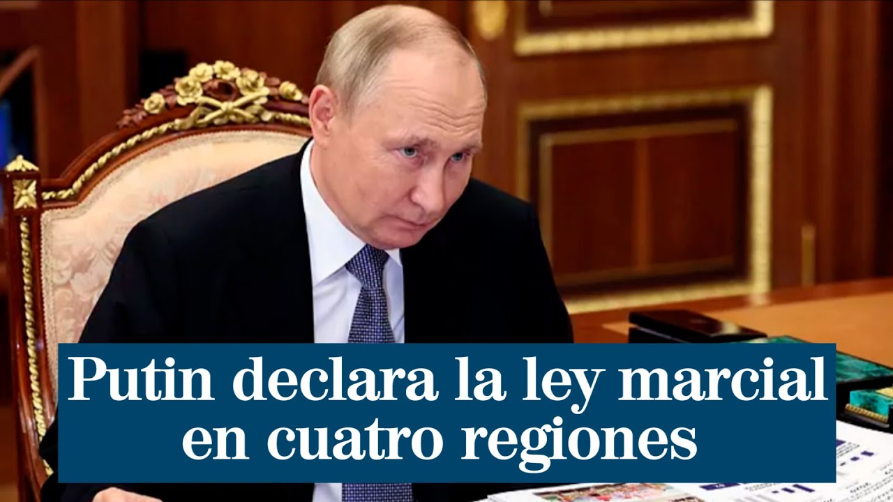 Vladimir Putin declara la ley marcial en las cuatro regiones ucranianas anexionadas