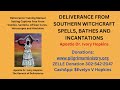 DELIVERANCE FROM SOUTHERN WITCHCRAFT SPELLS, BATHES AND INCANTATIONS