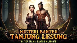 Download lagu Ketika Tradisi Banten Dilanggar… Kutukan Itu Bangkit! Hikayat tanjung lesung. mp3