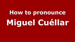 How to pronounce Miguel Cuéllar