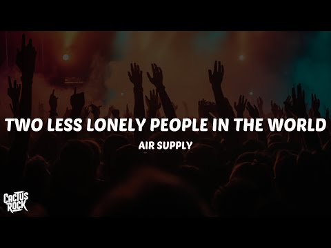 Air Supply - Two Less Lonely People In the World (Lyrics)