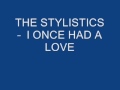 THE STYLISTICS - I ONCE HAD A LOVE