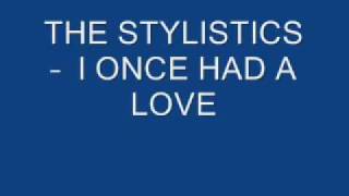 THE STYLISTICS - I ONCE HAD A LOVE
