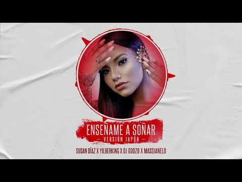Susan Díaz ❌ Yilberking ❌ DJ Goozo  ❌ Massianello   - Enséñame a Soñar (Versión Japón)