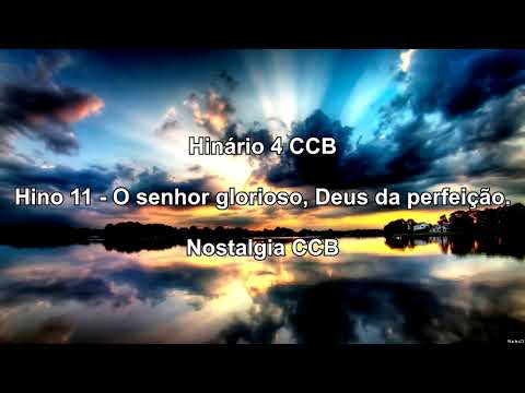 Hinário 4 CCB - Hino 11 - O Senhor glorioso, Deus da perfeição - Nostalgia CCB.