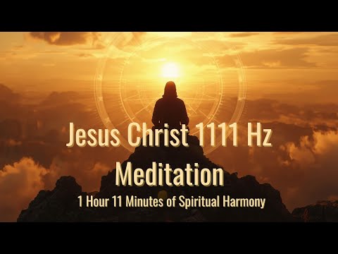 Jesus Christ Meditation 1111HZ | Meditación de Jesucristo • 1:11:11