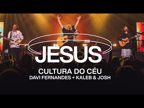 Cultura do Céu, Kaleb e Josh, Davi Fernandes - Jesus (Ao Vivo)