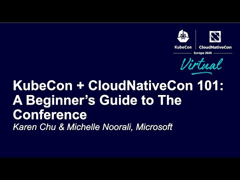 KubeCon + CloudNativeCon 101: A Beginner’s Guide to The Conference - Karen Chu & Michelle Noorali