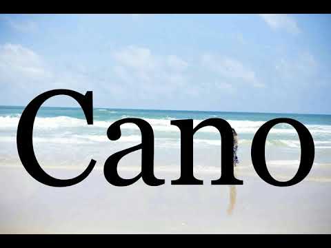 How To Pronounce Cano🌈🌈🌈🌈🌈🌈Pronunciation Of Cano