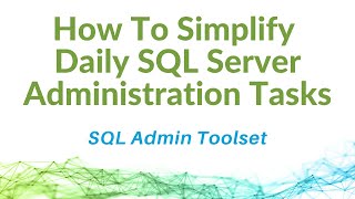 How To Simplify Daily SQL Server Administration Tasks with SQL Admin Toolset