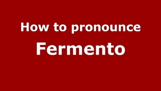 How to pronounce Fermento
