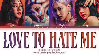 BLACKPINK Love To Hate Me Lyrics (Color Coded Lyri