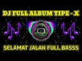 DJ TIPE X SELAMAT JALAN FULL ALBUM SLOW BEAT FULL BASSS