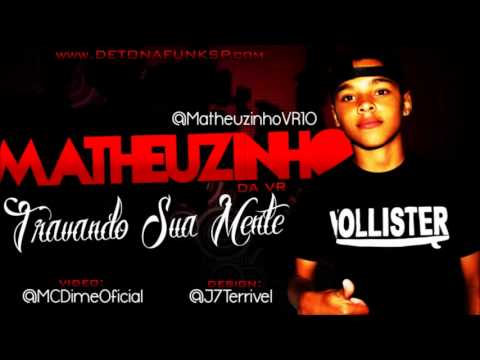 MC Matheuzinho Da VR   Travando Sua Mente Dj's Nillo e Silvinho Oficial   2013