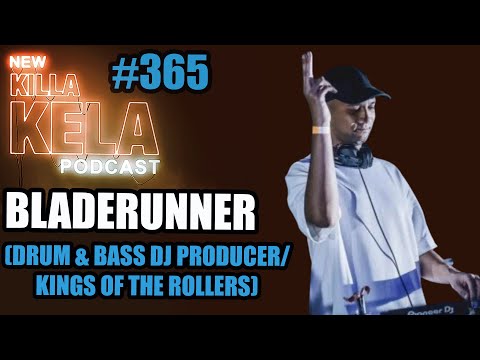 BLADERUNNER(DRUM & BASS DJ PRODUCER/ KINGS OF THE ROLLERS) // KILLA KELA PODCAST