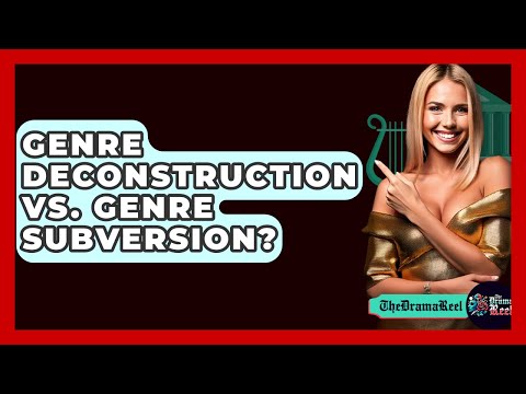 Genre Deconstruction Vs. Genre Subversion? - The Drama Reel