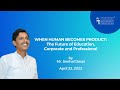 When Human Becomes Product: The Future of Education, Corporate & Professional by Mr. Snehal Desai