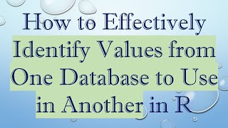 Download the video "How to Effectively Identify Values from One Database to Use in Another in R"