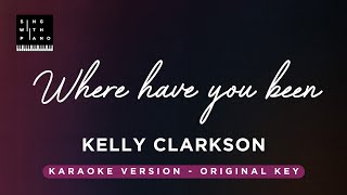 Where have you been? - Kelly Clarkson (Original Key Karaoke) - Piano Instrumental Cover with Lyrics